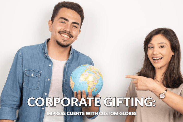 Corporate Gifting: Impress Clients with Custom Globes